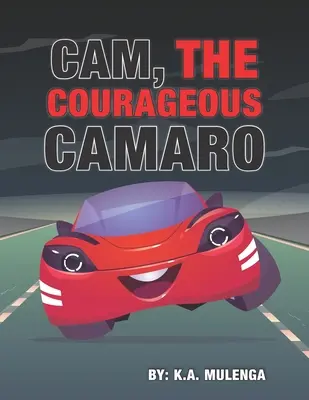 Odvážny Cam Camaro: Roztomilá kniha o odvahe a statočnosti pre chlapcov a dievčatá vo veku 2-4 roky 5-6 roky 7-8 roky - Cam the Courageous Camaro: A cute book about courage and bravery for boys and girls ages 2-4 5-6 7-8