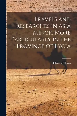 Cesty a výskumy v Malej Ázii, konkrétne v provincii Lýcia - Travels and Researches in Asia Minor, More Particularly in the Province of Lycia
