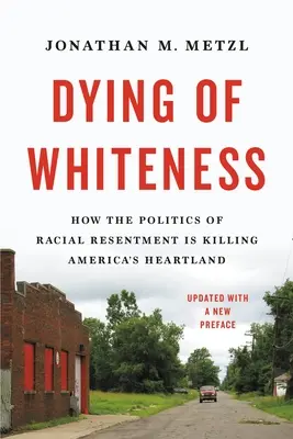 Zomieranie belošstva: Ako politika rasovej nevraživosti zabíja americké srdcia - Dying of Whiteness: How the Politics of Racial Resentment Is Killing America's Heartland