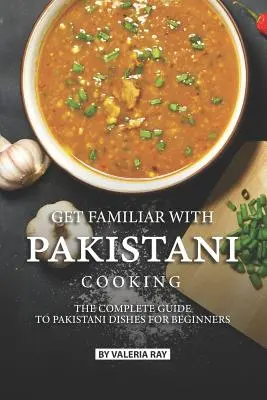 Zoznámte sa s pakistanskou kuchyňou: Kompletný sprievodca pakistanskými jedlami pre začiatočníkov - Get Familiar with Pakistani Cooking: The Complete Guide to Pakistani Dishes for Beginners