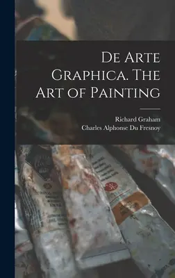 De Arte Graphica. Umenie maľovať - De Arte Graphica. The art of Painting
