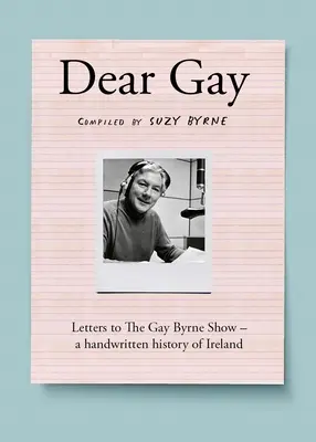 Drahý Gay: Listy do Gay Byrne Show - ručne písaná história Írska - Dear Gay: Letters to the Gay Byrne Show - A Handwritten History of Ireland