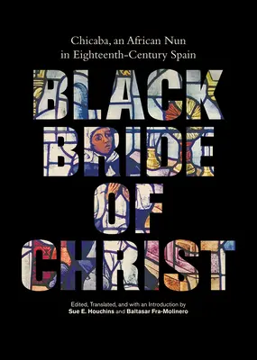 Čierna nevesta Kristova: Chicaba, africká mníška v Španielsku osemnásteho storočia - Black Bride of Christ: Chicaba, an African Nun in Eighteenth-Century Spain