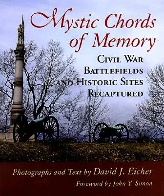 Mystické akordy pamäti: Bojiská občianskej vojny a historické miesta znovu zachytené - Mystic Chords of Memory: Civil War Battlefields and Historic Sites Recaptured