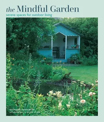 Rozumná záhrada: Pokojné priestory pre život vonku - Mindful Garden: Serene Spaces for Outdoor Living