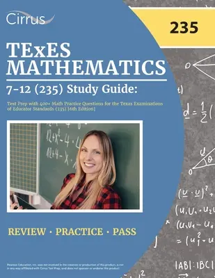 TExES Mathematics 7-12 (235) Study Guide (Študijná príručka): Príprava na test s viac ako 400 praktickými otázkami z matematiky pre Texaské skúšky pedagogických štandardov (235) [6. vyd. - TExES Mathematics 7-12 (235) Study Guide: Test Prep with 400+ Math Practice Questions for the Texas Examinations of Educator Standards (235) [6th Edit