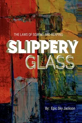 Šmykľavé sklo: Zákony sejby a žatvy - Slippery Glass: The Laws of Sowing and Reaping