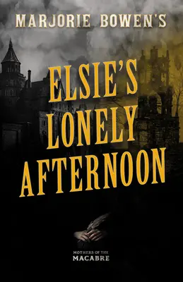 Marjorie Bowenová: Elsie's Lonely Afternoon (Elsino osamelé popoludnie) - Marjorie Bowen's Elsie's Lonely Afternoon