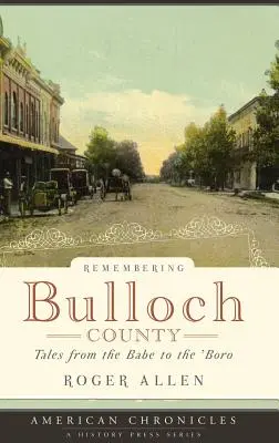 Spomienka na okres Bulloch: Príbehy od Babe po Boro - Remembering Bulloch County: Tales from the Babe to the 'Boro