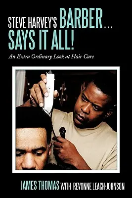 Holič Stevea Harveyho . Hovorí všetko! Mimoriadne obyčajný pohľad na starostlivosť o vlasy - Steve Harvey's Barber . . . Says It All!: An Extra Ordinary Look at Hair Care