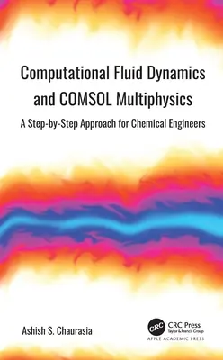 Výpočtová dynamika tekutín a COMSOL Multiphysics: A Step-by-Step Approach for Chemical Engineers (Krok za krokom pre chemických inžinierov) - Computational Fluid Dynamics and COMSOL Multiphysics: A Step-by-Step Approach for Chemical Engineers