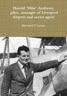 Mike Andrews: pilot, riaditeľ liverpoolského letiska a tajný agent - 'Mike' Andrews: pilot, manager of Liverpool Airport and secret agent