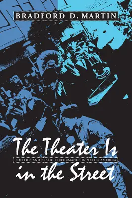 Divadlo je na ulici: Politika a verejné predstavenie v Amerike 60. rokov 20. storočia - The Theater Is in the Street: Politics and Public Performance in 1960s America