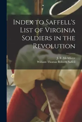 Index k Saffellovmu zoznamu virginských vojakov v revolúcii (McAllister J. T. (Joseph Thompson)) - Index to Saffell's List of Virginia Soldiers in the Revolution (McAllister J. T. (Joseph Thompson))