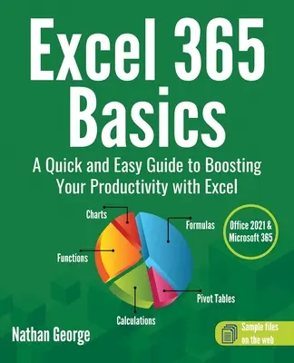 Základy aplikácie Excel 365: Rýchly a jednoduchý návod na zvýšenie produktivity pomocou Excelu - Excel 365 Basics: A Quick and Easy Guide to Boosting Your Productivity with Excel