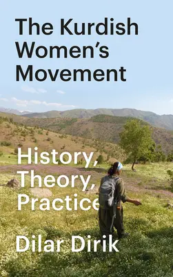 Kurdské ženské hnutie: história, teória, prax - The Kurdish Women's Movement, The: History, Theory, Practice
