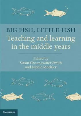 Veľká ryba, malá ryba: vyučovanie a učenie v stredných školách - Big Fish, Little Fish: Teaching and Learning in the Middle Years