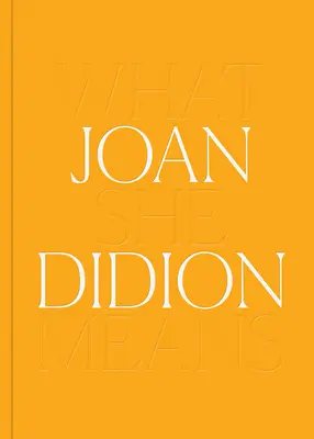 Joan Didion: Čo znamená - Joan Didion: What She Means