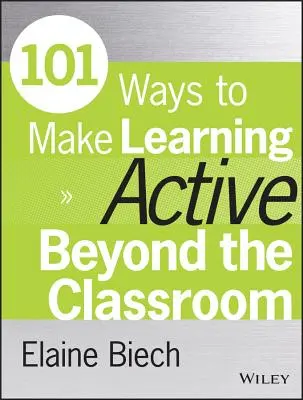 101 spôsobov, ako urobiť vzdelávanie aktívnym aj mimo učebne - 101 Ways to Make Learning Active Beyond the Classroom