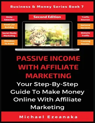 Pasívny príjem s affiliate marketingom: Váš sprievodca krok za krokom, ako zarobiť peniaze online pomocou affiliate marketingu - Passive Income With Affiliate Marketing: Your Step-By-Step Guide To Make Money Online With Affiliate Marketing