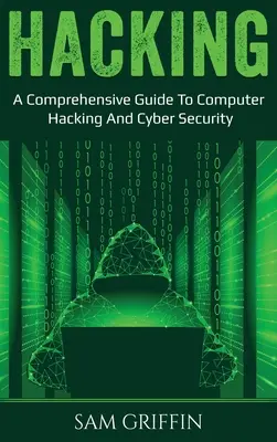 Hacking: Komplexný sprievodca počítačovým hackingom a kybernetickou bezpečnosťou - Hacking: A Comprehensive Guide to Computer Hacking and Cybersecurity