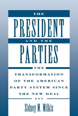 Prezident a strany: Premeny amerického straníckeho systému od New Deal - The President and the Parties: The Transformation of the American Party System Since the New Deal