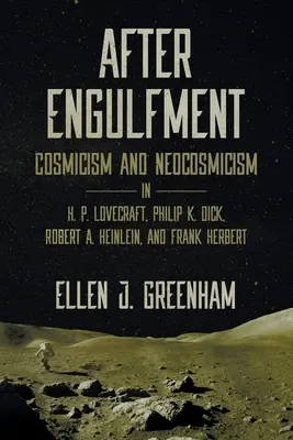 Po pohltení: P. Lovecrafta, Philipa K. Dicka, Roberta A. Heinleina a Franka Herberta: Kozmizmus a neokozmizmus - After Engulfment: Cosmicism and Neocosmicism in H. P. Lovecraft, Philip K. Dick, Robert A. Heinlein, and Frank Herbert