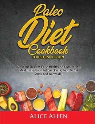 Kuchařka paleo diéty pre začiatočníkov: Chutné recepty na zdravé a výživné jedlá - Paleo Diet Cookbook For Beginners: Delicious Recipes For A Healthy And Nourishing Meal