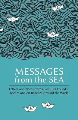 Posolstvá z mora: Listy a poznámky zo stratenej éry nájdené vo fľašiach a na plážach po celom svete - Messages from the Sea: Letters and Notes from a Lost Era Found in Bottles and on Beaches Around the World