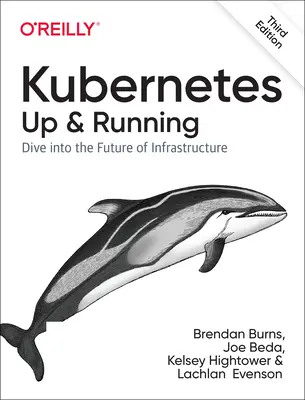 Kubernetes: Spustenie a prevádzka: Ponorite sa do budúcnosti infraštruktúry - Kubernetes: Up and Running: Dive Into the Future of Infrastructure