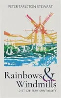 Dúhy a veterné mlyny: Spiritualita 21. storočia - Rainbows & Windmills: 21st Century Spirituality