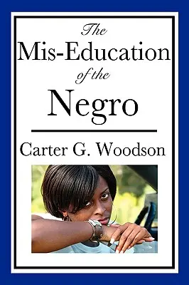 The Mis-Education of the Negro (Nesprávne vzdelávanie černochov) - The Mis-Education of the Negro