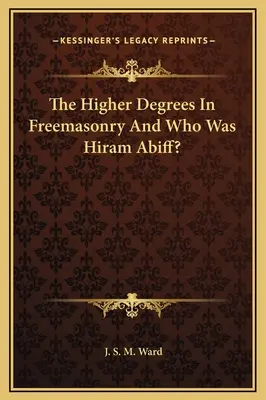 Vyššie stupne v slobodomurárstve a kto bol Hiram Abiff? - The Higher Degrees In Freemasonry And Who Was Hiram Abiff?