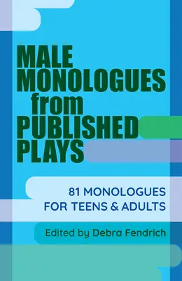 Mužské monológy z publikovaných hier: 81 monológov pre dospievajúcich a dospelých - Male Monologues from Published Plays: 81 Monologues for Teens & Adults