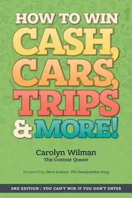 Ako vyhrať hotovosť, autá, výlety a ďalšie ceny! Vydanie: 2. vydanie Nemôžete vyhrať, ak sa nezapojíte do súťaže - How To Win Cash, Cars, Trips & More!: 2nd Edition You Can't Win If You Don't Enter