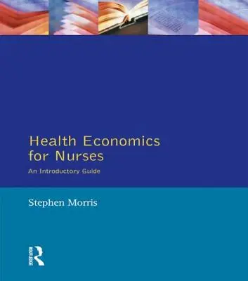 Ekonomika zdravotníctva pre zdravotné sestry: Intro Guide - Health Economics for Nurses: Intro Guide