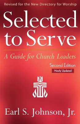 Vybraní na službu, aktualizované druhé vydanie: Príručka pre vedúcich cirkví - Selected to Serve, Updated Second Edition: A Guide for Church Leaders