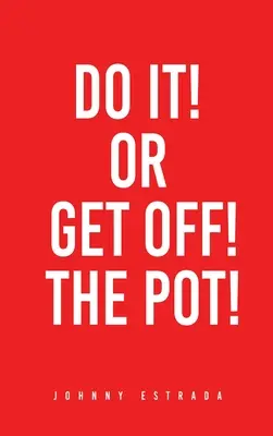 Urob to! alebo vypadni z hrnca! - Do It! or Get Off! the Pot!