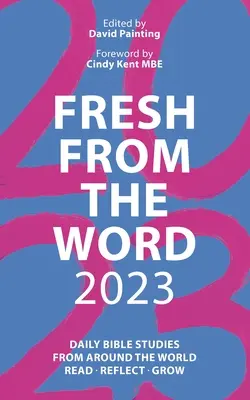 Čerstvé zo Slova 2023: Každodenné štúdium Biblie z celého sveta: Čítaj, rozmýšľaj, rásť - Fresh from the Word 2023: Daily Bible Studies from Around the World: Read, Reflect, Grow