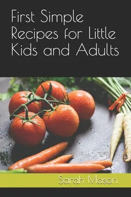 Prvý Jednoduché recepty pre malé deti a dospelých - First Simple Recipes for Little Kids and Adults