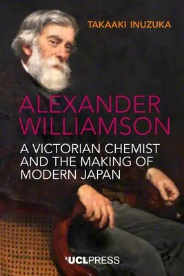 Alexander Williamson: Williamson: viktoriánsky chemik a tvorba moderného Japonska - Alexander Williamson: A Victorian Chemist and the Making of Modern Japan