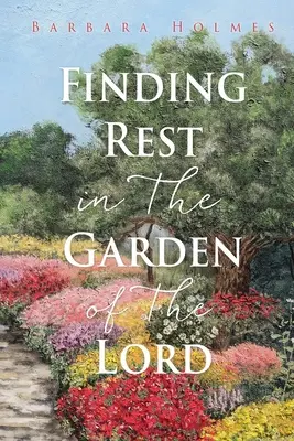 Nájsť odpočinok v Pánovej záhrade - Finding Rest in The Garden of The Lord