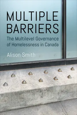 Viaceré bariéry: Viacúrovňové riadenie bezdomovectva v Kanade - Multiple Barriers: The Multilevel Governance of Homelessness in Canada