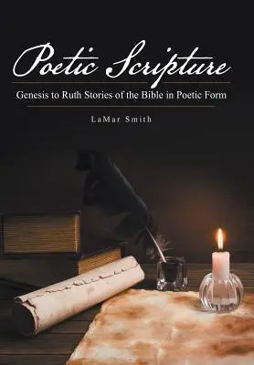 Poetické Písmo: Príbehy Biblie v poetickej forme - Poetic Scripture: Genesis to Ruth Stories of the Bible in Poetic Form