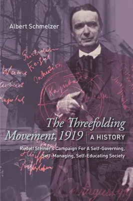 Hnutie troch skladateľov, 1919: A History: Rudolf Steiner: Kampaň za samosprávnu, samosprávnu a samovzdelávaciu spoločnosť - The Threefolding Movement, 1919: A History: Rudolf Steiner's Campaign for a Self-Governing, Self-Managing, Self-Educating Society