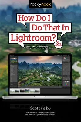 Ako to urobím v Lightroome: Najrýchlejšie spôsoby, ako robiť veci, ktoré chcete robiť, práve teraz! (3. vydanie) - How Do I Do That in Lightroom?: The Quickest Ways to Do the Things You Want to Do, Right Now! (3rd Edition)