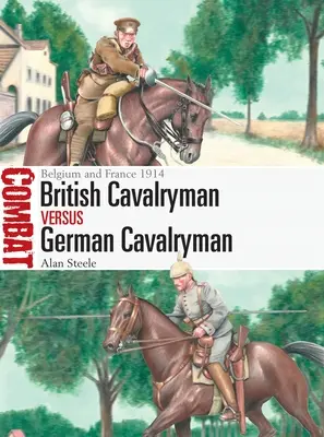Britský jazdec vs. nemecký jazdec: Belgicko a Francúzsko 1914 - British Cavalryman Vs German Cavalryman: Belgium and France 1914