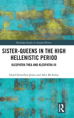 Sesterské kráľovné v období vrcholného helenizmu: Kleopatra Thea a Kleopatra III - Sister-Queens in the High Hellenistic Period: Kleopatra Thea and Kleopatra III