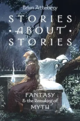 Príbehy o príbehoch: Fantasy a pretváranie mýtu - Stories about Stories: Fantasy and the Remaking of Myth