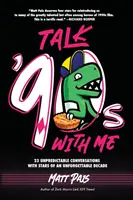 Hovor so mnou o 90. rokoch: 23 nepredvídateľných rozhovorov s hviezdami nezabudnuteľného desaťročia - Talk '90s with Me: 23 Unpredictable Conversations with Stars of an Unforgettable Decade